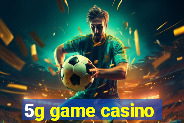 5g game casino